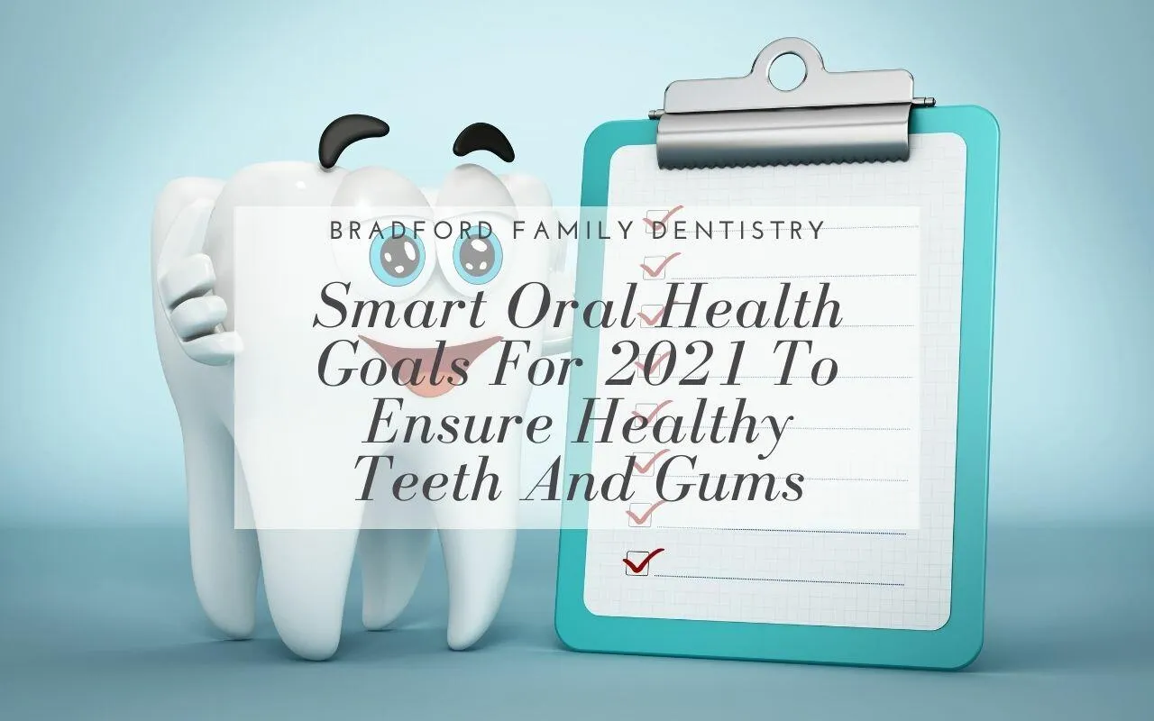 Smart Oral Health Goals For 2021 Bradford Family Dentistry
