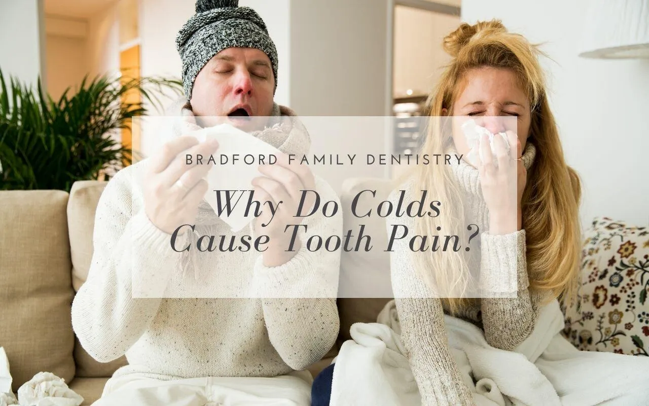 Why Do Colds Cause Tooth Pain? Bradford Family Dentistry