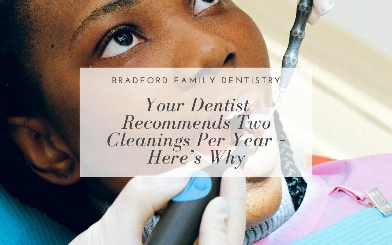 Your Dentist Two Cleanings Per Year Here’s Why Bradford