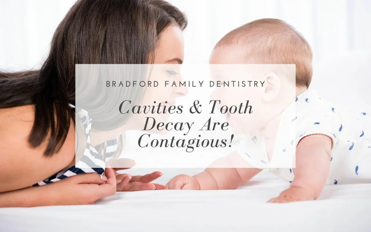 Cavities & Tooth Decay Are Contagious! Bradford Family Dentistry