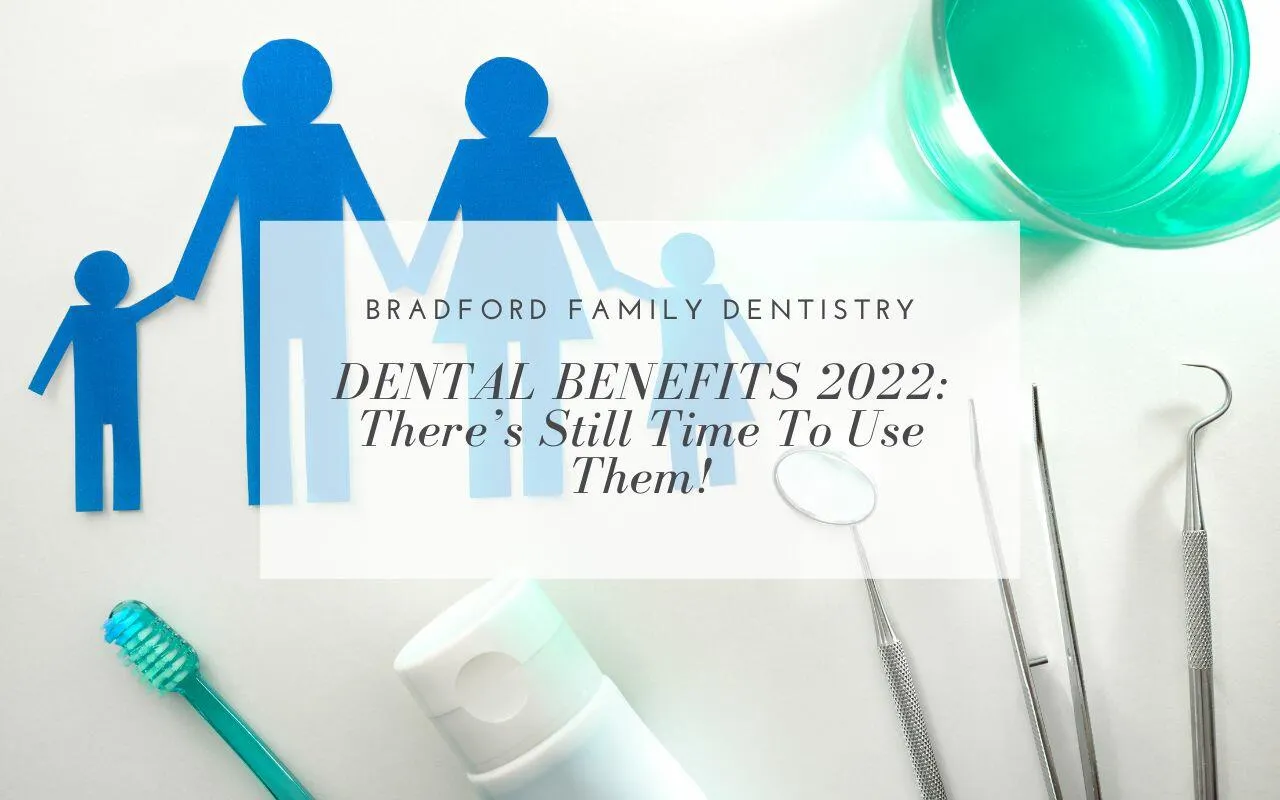 dental benefits 2022 still time to use them Bradford Family