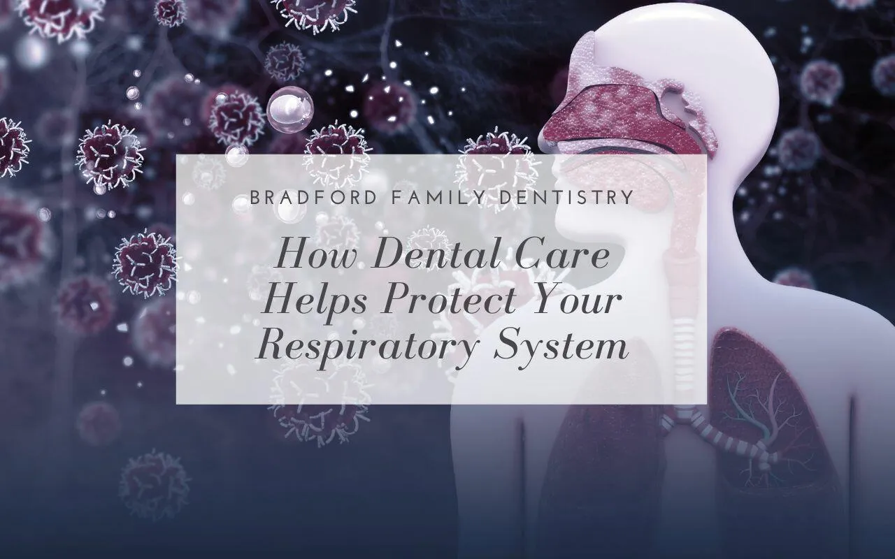 How Dental Care Helps Protect Your Respiratory System Bradford Family