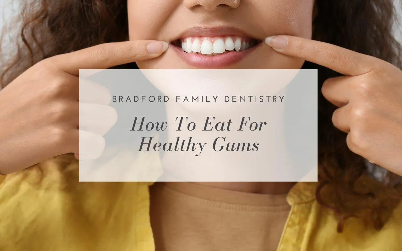 How To Eat For Healthy Gums Bradford Family Dentistry