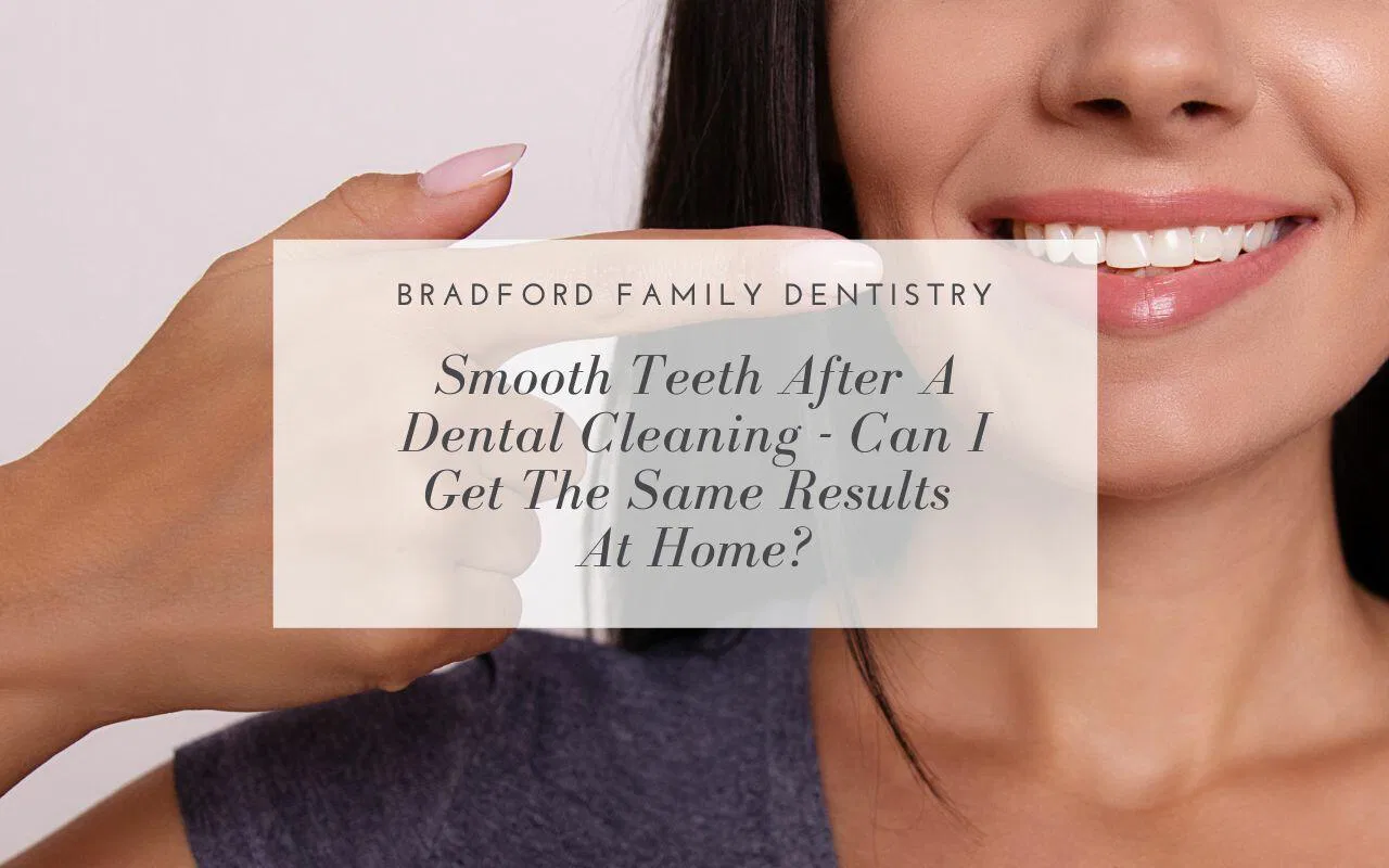 Smooth Teeth After A Dental Cleaning – Can I Get The Same Results At ...