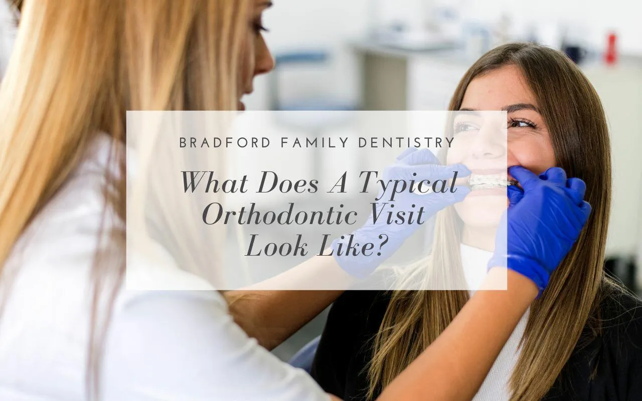 what does a typical orthodontic visit look like Bradford Family