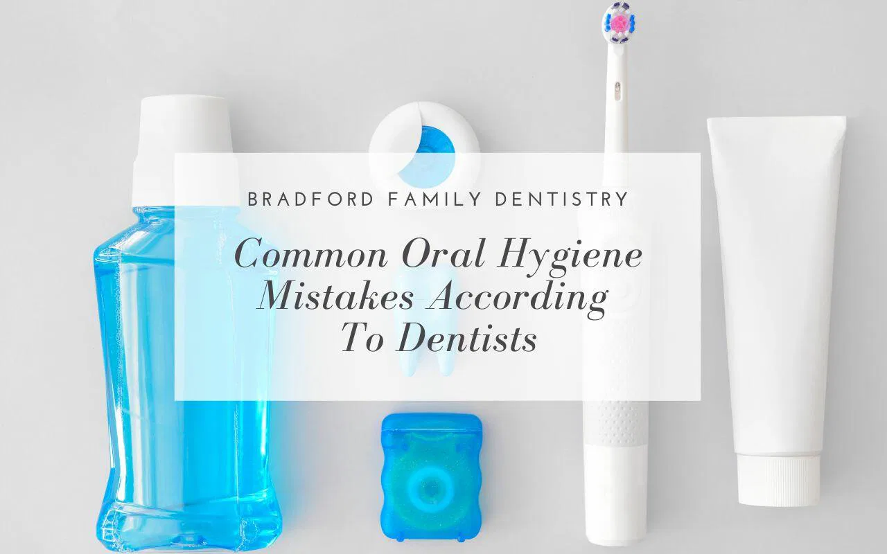 Common Oral Hygiene Mistakes According To Dentists - Bradford Family ...