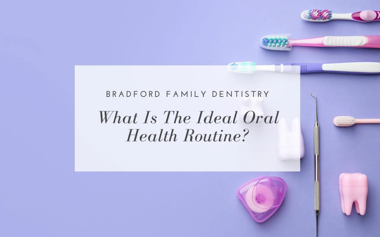 the ideal oral health routine Bradford Family Dentistry Bradford