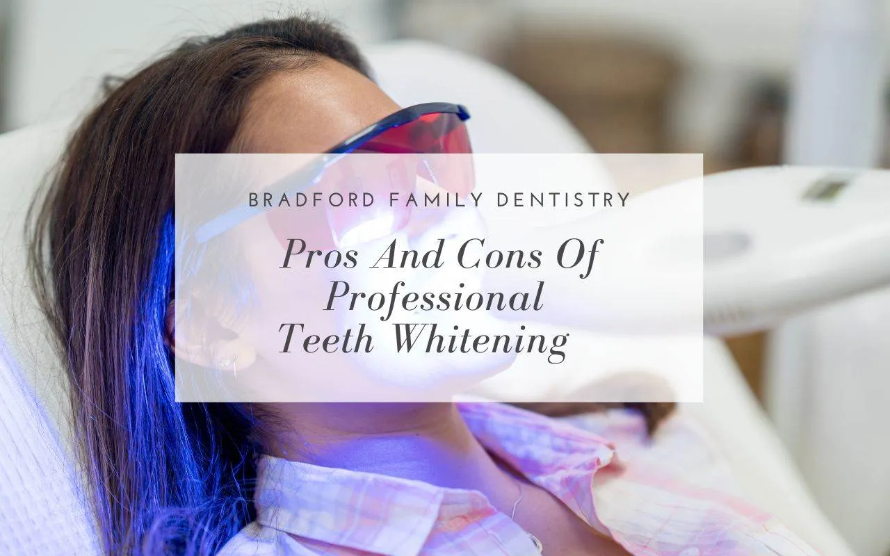 Pros And Cons Of Professional Teeth Whitening Bradford Family Dentistry